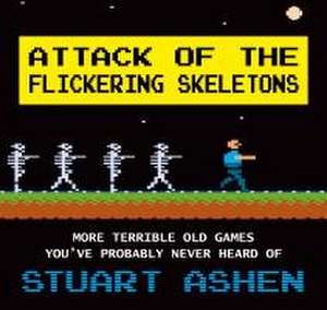 Attack of the Flickering Skeletons de Stuart Ashen