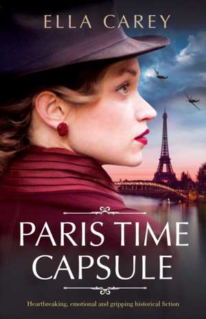 Paris Time Capsule: Heartbreaking, emotional and gripping historical fiction de Ella Carey