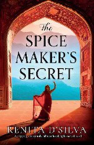 The Spice Maker's Secret de Renita D'Silva