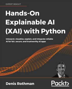 Hands-On Explainable AI (XAI) with Python de Denis Rothman