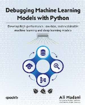 Debugging Machine Learning Models with Python de Ali Madani