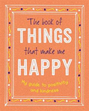 The Book of Things That Make Me Happy de Igloo Books