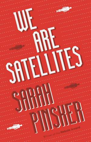 We Are Satellites de Sarah Pinsker