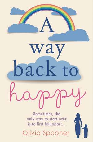 A Way Back to Happy: An absolutely uplifing and emotional read de Olivia Spooner