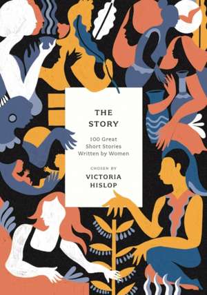 Story: 100 Great Short Stories Written by Women de Victoria Hislop