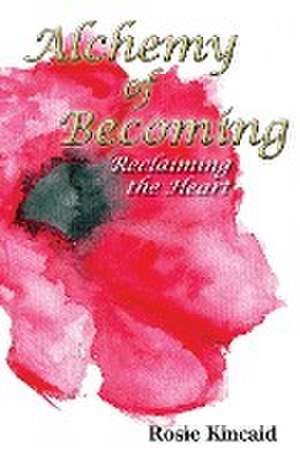 Alchemy of Becoming de Rosie Kincaid