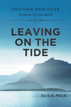 Leaving On The Tide de S. A. Rule