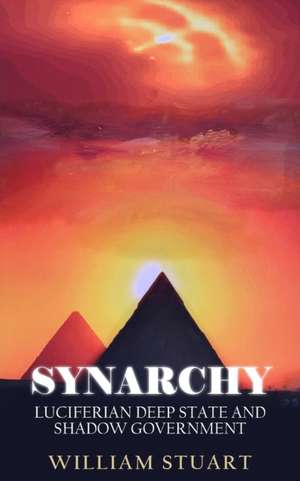 Synarchy: Luciferian deep state and shadow government de William Stuart