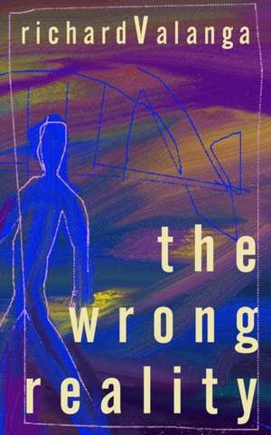 The Wrong Reality de Richard Valanga