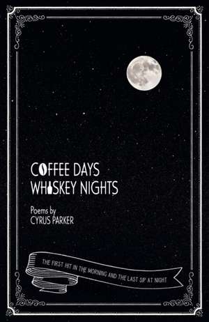 Coffee Days, Whiskey Nights de Cyrus Parker