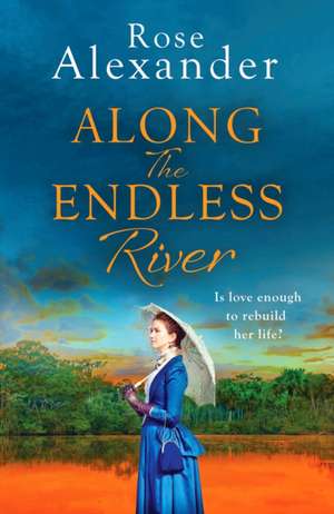 Along the Endless River de Rose Alexander