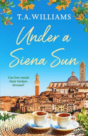 Under a Siena Sun de T. A. Williams