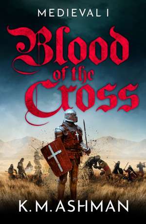 Ashman, K: Medieval - Blood of the Cross de K. M. Ashman