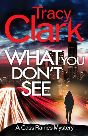 What You Don't See de Tracy Clark