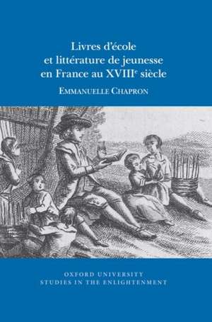 Livres d′école et littérature de jeunesse en France au XVIIIe siècle de Emmanuelle Chapron