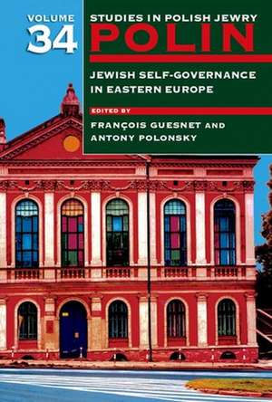 Polin: Studies in Polish Jewry Volume 34 – Jewish Self–Government in Eastern Europe de François Guesnet