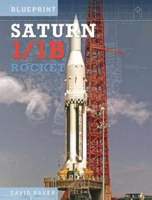 The Saturn I/IB Rocket de David Baker