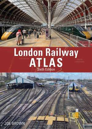 London Railway Atlas 6th Edition de Joe Brown