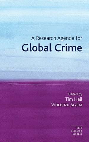 A Research Agenda for Global Crime de Tim Hall