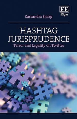 Hashtag Jurisprudence – Terror and Legality on Twitter de Cassandra Sharp