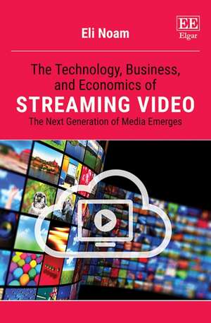 The Technology, Business, and Economics of Streaming Video – The Next Generation of Media Emerges de Em Noam