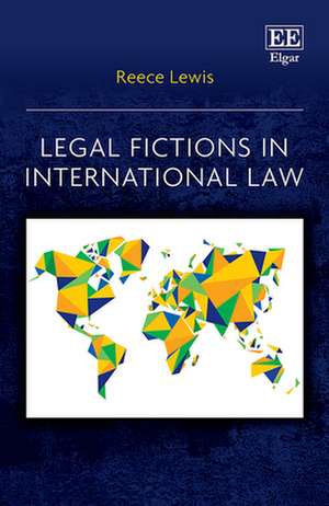 Legal Fictions in International Law de Reece Lewis