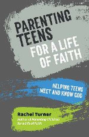 Parenting Teens for a Life of Faith de Rachel Turner