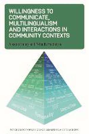 Willingness to Communicate, Multilingualism and Interactions in Community Contexts de Alastair Henry