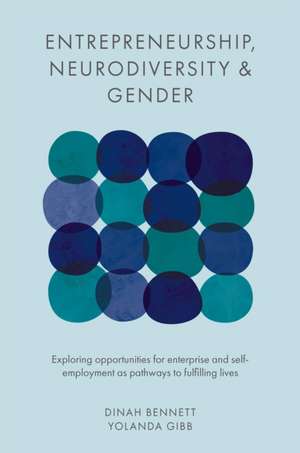 Entrepreneurship, Neurodiversity & Gender – Exploring Opportunities for Enterprise and Self–employment as Pathways to Fulfilling Lives de Dinah Bennett