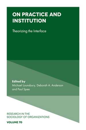 On Practice and Institution – Theorizing the Interface de Michael Lounsbury