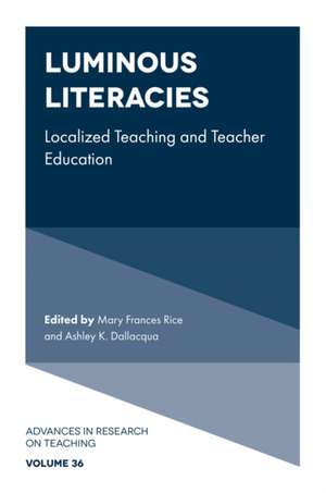 Luminous Literacies – Localized Teaching and Teacher Education de Mary Frances Rice