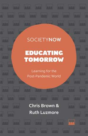 Educating Tomorrow – Learning for the Post–Pandemic World de Chris Brown