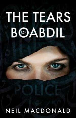 The Tears of Boabdil de Neil MacDonald