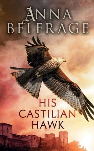 His Castilian Hawk de Anna Belfrage