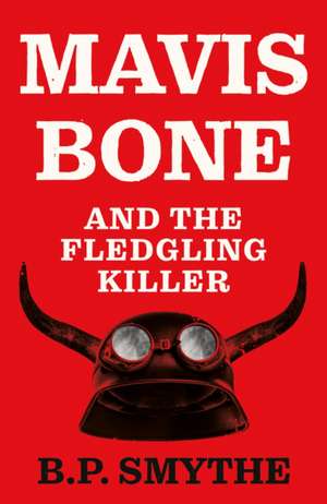 Mavis Bone and the Fledgling Killer de B. P. Smythe