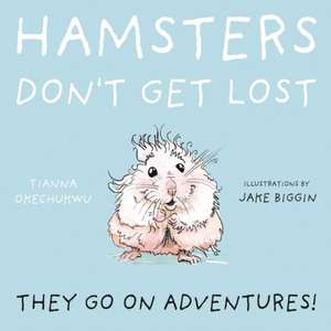 Hamsters Don't Get Lost de Tianna Okechukwu