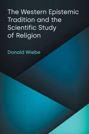 The Western Epistemic Tradition and the Scientific Study of Religion de Donald Wiebe