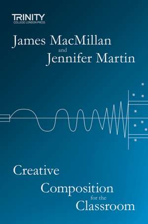 Creative Composition for the Classroom de James MacMillan