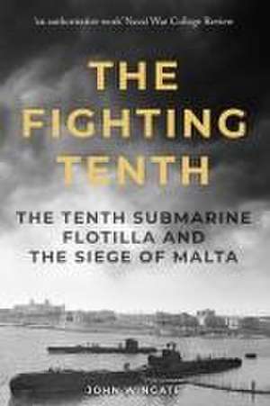 The Fighting Tenth: The Tenth Submarine Flotilla and the Siege of Malta de John Wingate