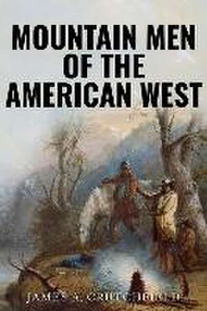 Mountain Men of the American West de James A. Crutchfield