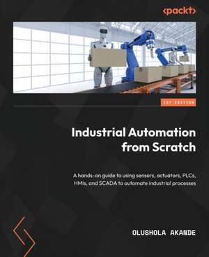 Industrial Automation from Scratch de Olushola Akande