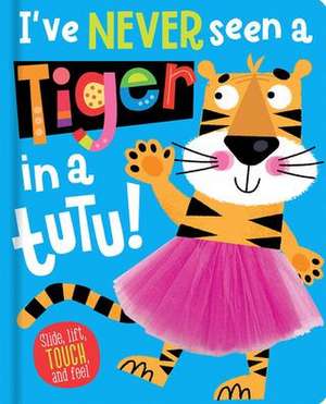 I've Never Seen a Tiger in a Tutu! de Christie Hainsby