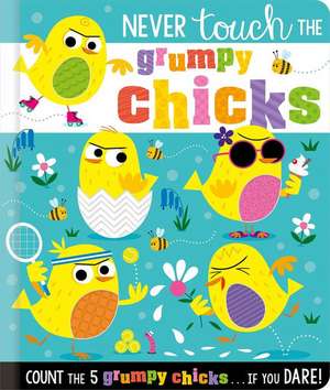 Never Touch the Grumpy Chicks de Rosie Greening