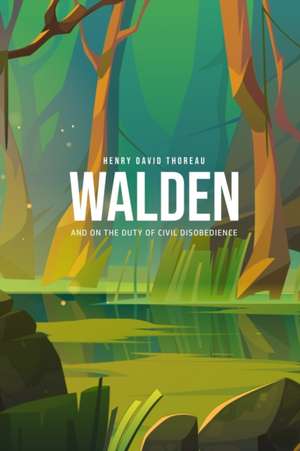 Walden, and On the Duty of Civil Disobedience de Henry David Thoreau