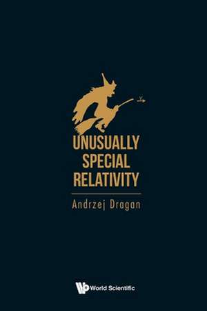 Unusually Special Relativity de Andrzej Dragan