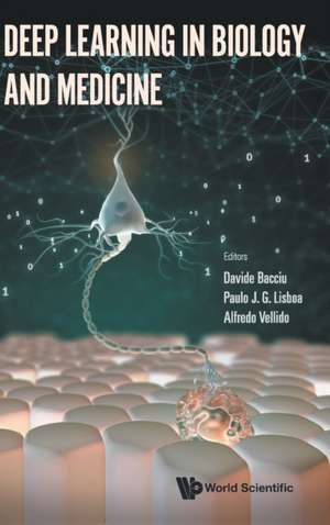 DEEP LEARNING IN BIOLOGY AND MEDICINE de Paulo J G Lisboa & Alfred Davide Bacciu