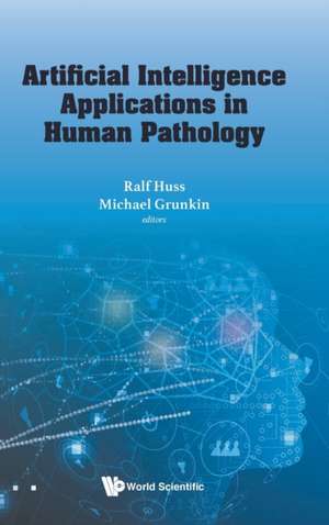 ARTIFICIAL INTELLIGENCE APPLICATIONS IN HUMAN PATHOLOGY de Ralf Huss & Michael Grunkin