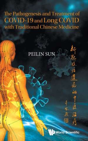 PATHOGEN & TREATMENT COVID-19 & LONG COVID TRADITION CHN MED de Peilin Sun