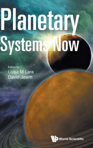 PLANETARY SYSTEMS NOW de Luisa M Lara & David Jewitt