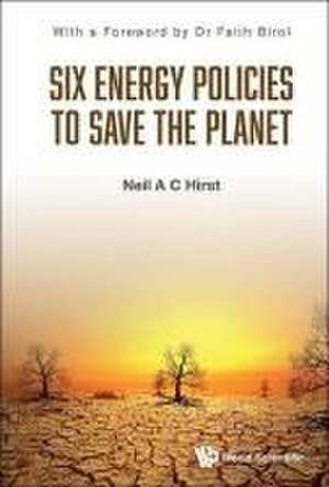 Six Energy Policies to Save the Planet de Neil A C Hirst